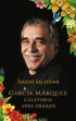 Garcia Marquez. Călătoria spre obârșie - Dasso Saldivar