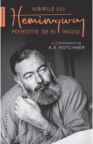 Iubirile lui Hemingway povestite de el însuși - consemnate de A.E. Hotchner